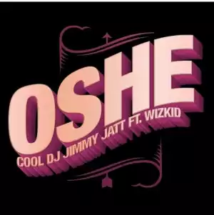 DJ Jimmy Jatt - Oshe Ft. Wizkid